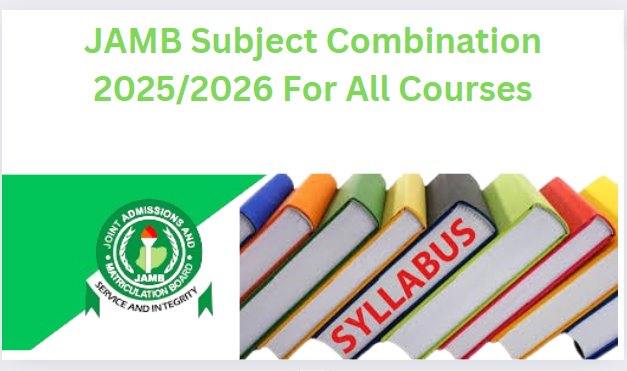 JAMB Subject Combination 2025/2026 For All Courses