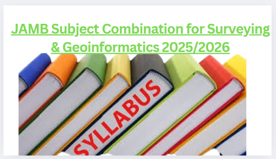 JAMB Subject Combination for Surveying & Geoinformatics 2025/2026